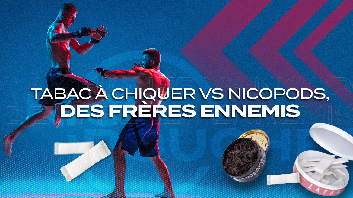 Consommation de nicotine : Tabac à chiquer vs nicopods, des frères ennemis