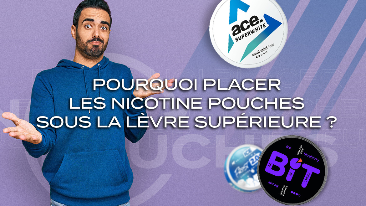 Pourquoi placer les nicotine pouches sous la lèvre supérieure ?